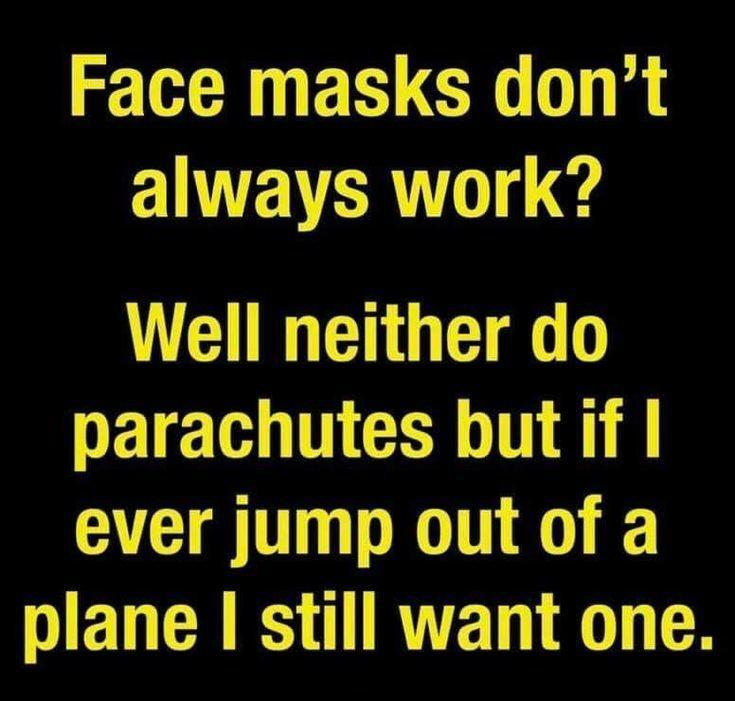 Face masks dont ENEVERT 144 Well neither do parachutes but if ever jump out of a ENCEREORVET D