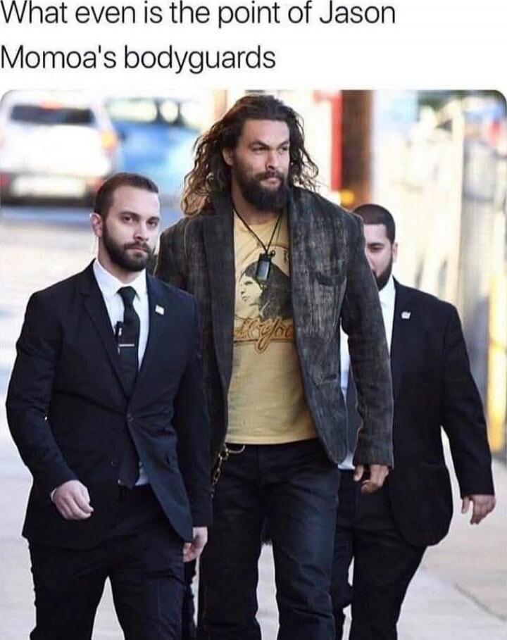 What even is the point of Jason Momoa's bodyguards