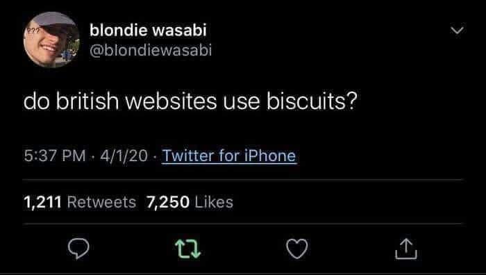 blondie wasabi blondiewasabi do british websites use biscuits 537 PM 4120 Twitter for iPhone 1211 Retweets 7250 Likes O n V
