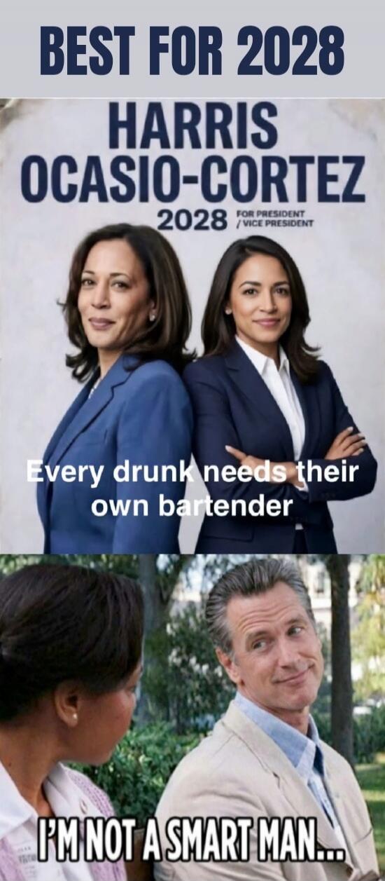 BEST FOR 2028
HARRIS OCASIO-CORTEZ
2028
FOR PRESIDENT / VICE PRESIDENT
Every drunk needs their own bartender
I'M NOT A SMART MAN...