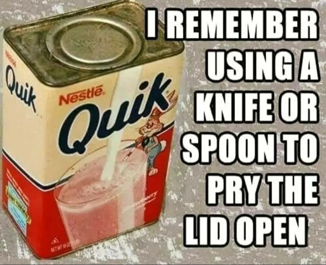 I REMEMBER USING A KNIFE OR SPOON TO PRY THE LID OPEN. Nestle Quik.