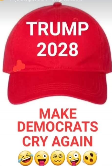TRUMP 2028
MAKE DEMOCRATS CRY AGAIN
😂😜😵😮