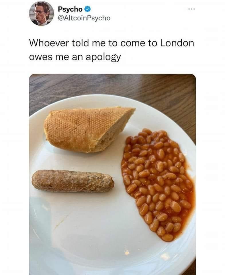 Psycho AltcoinPsycho Whoever told me to come to London owes me an apology