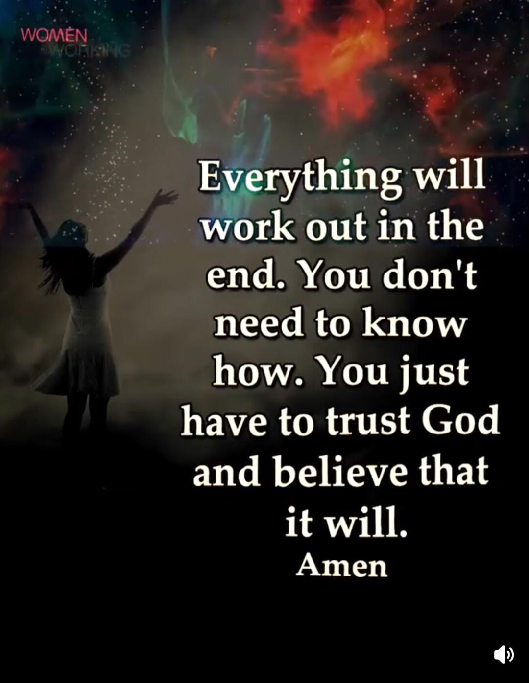 WOMEN WORKING Everything will work out in the end. You don't need to know how. You just have to trust God and believe that it will. Amen