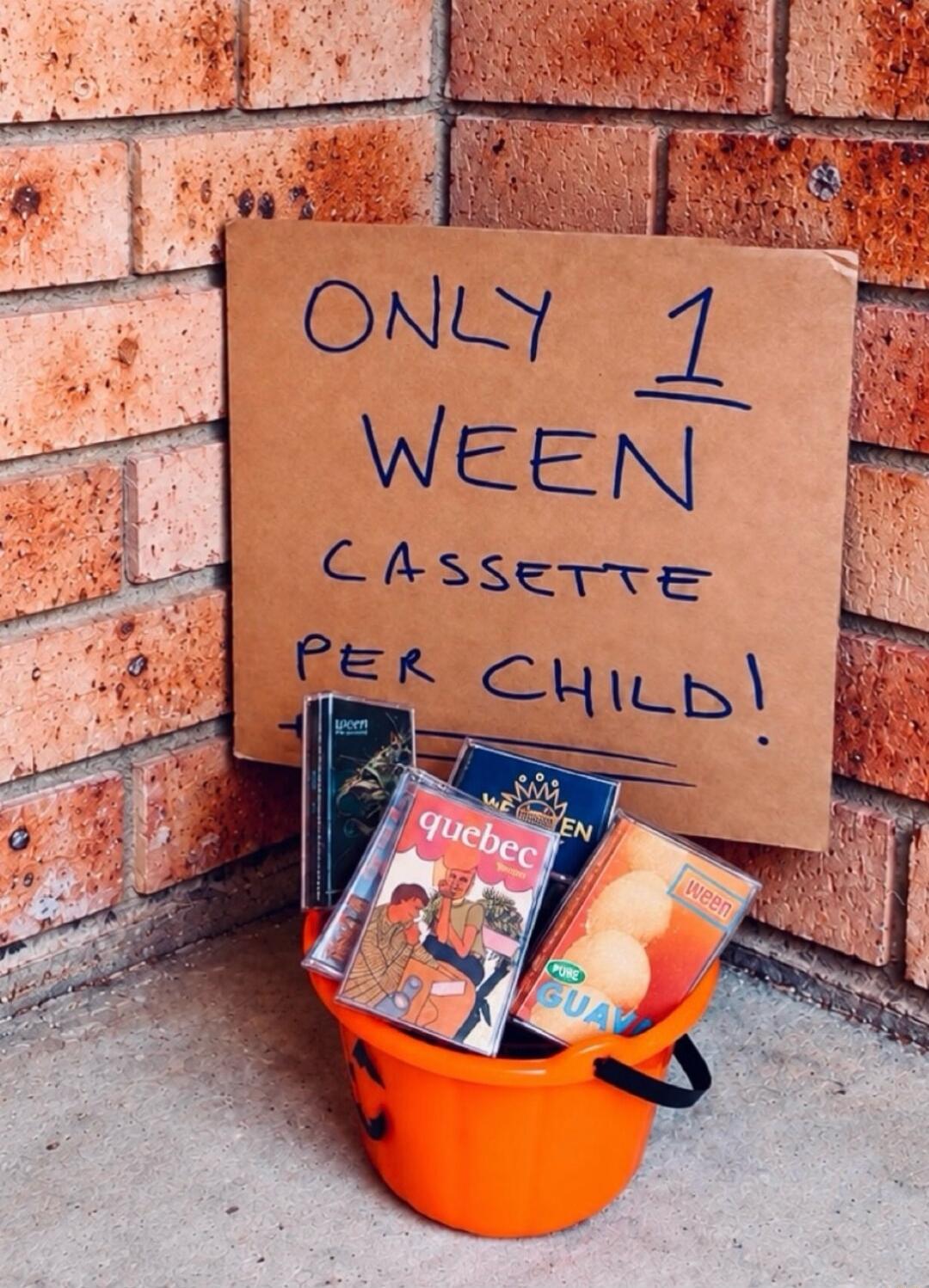 ONLY 1 WEEN CASSETTE PER CHILD!