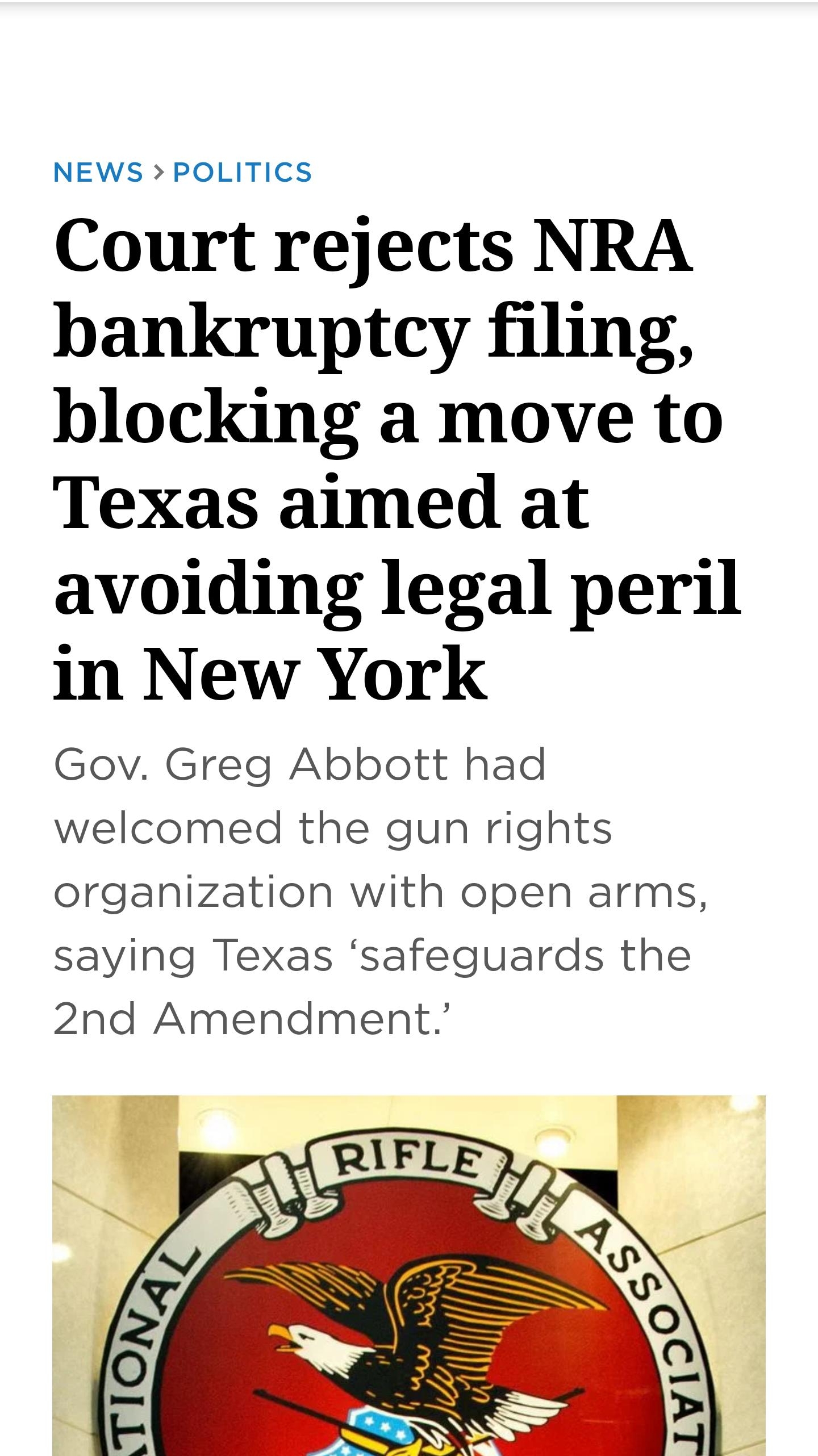 Court rejects NRA bankruptcy filing blocking a move to Texas aimed at avolding legal peril in New York Gov Greg Abbott had welcomed the gun rights organization with open arms saying Texas safeguards the 2nd Amendment