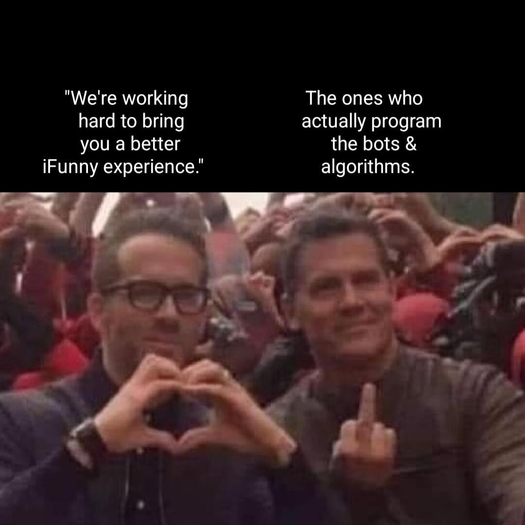 Were working The ones who hard to bring actually program you a better RUCLIIER Y iFunny experience algorithms