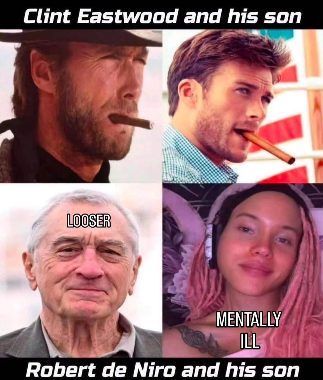 Clint Eastwood and his son LOOSER MENTALLY ILL Robert de Niro and his son