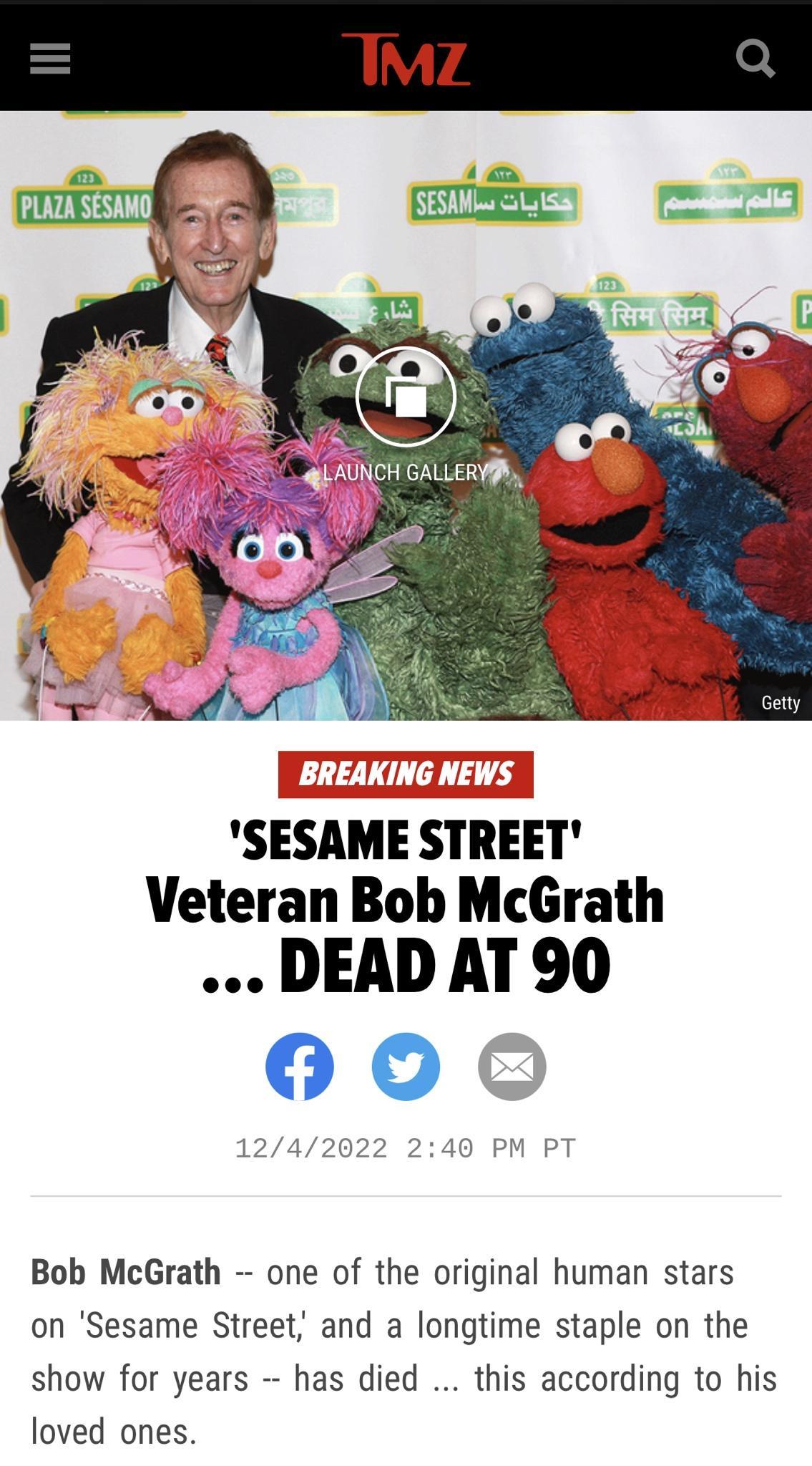 SESAME stm Veteran Bob McGrath DEAD AT 90 6O Bob McGrath one of the original human stars on Sesame Street and a longtime staple on the show for years has died this according to his loved ones