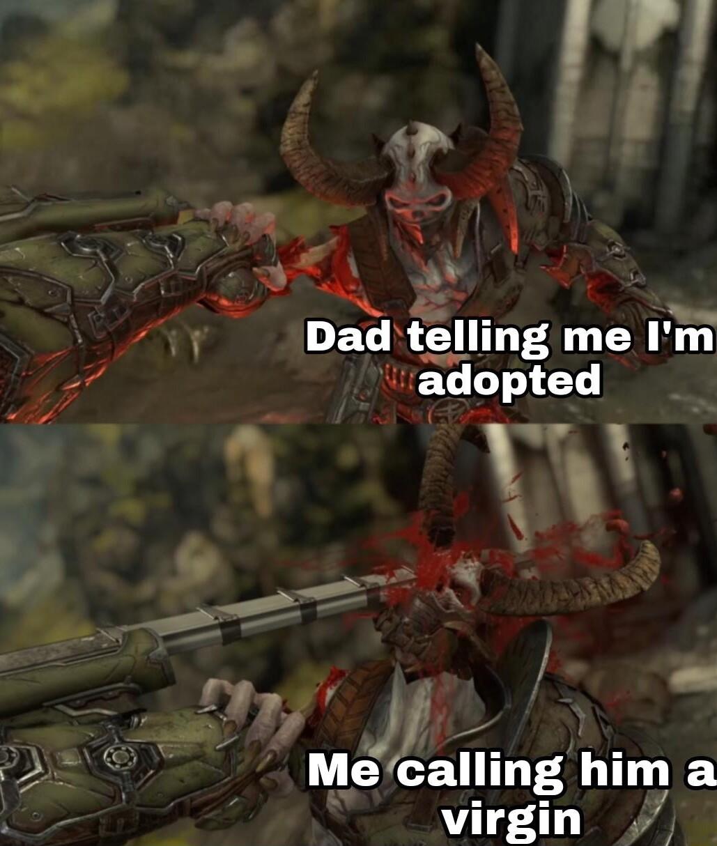 P e gl o Dad tellmg me Im adopted A N I 4 Mecalllng L virgin