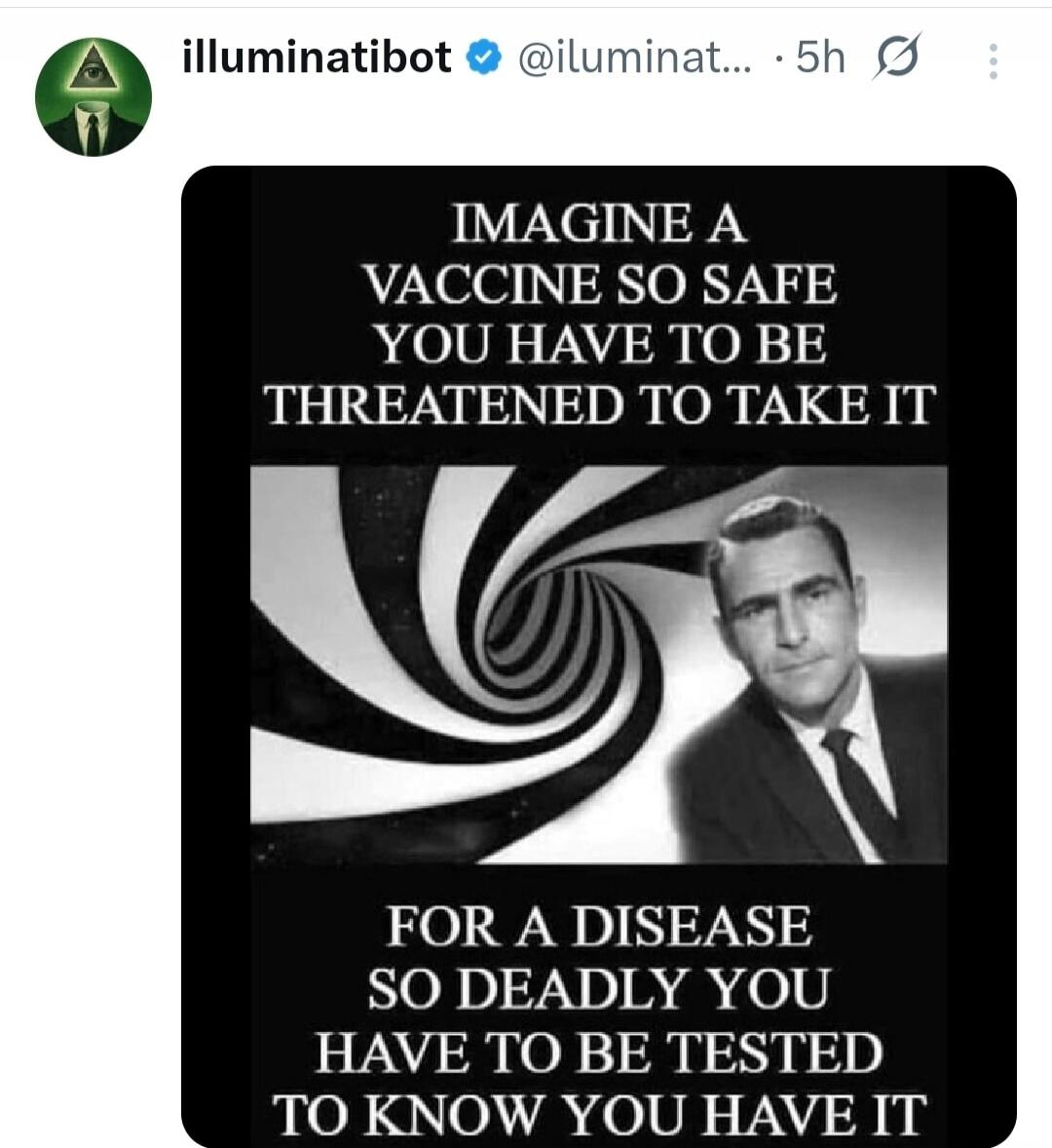 IMAGINE A VACCINE SO SAFE YOU HAVE TO BE THREATENED TO TAKE IT FOR A DISEASE SO DEADLY YOU HAVE TO BE TESTED TO KNOW YOU HAVE IT