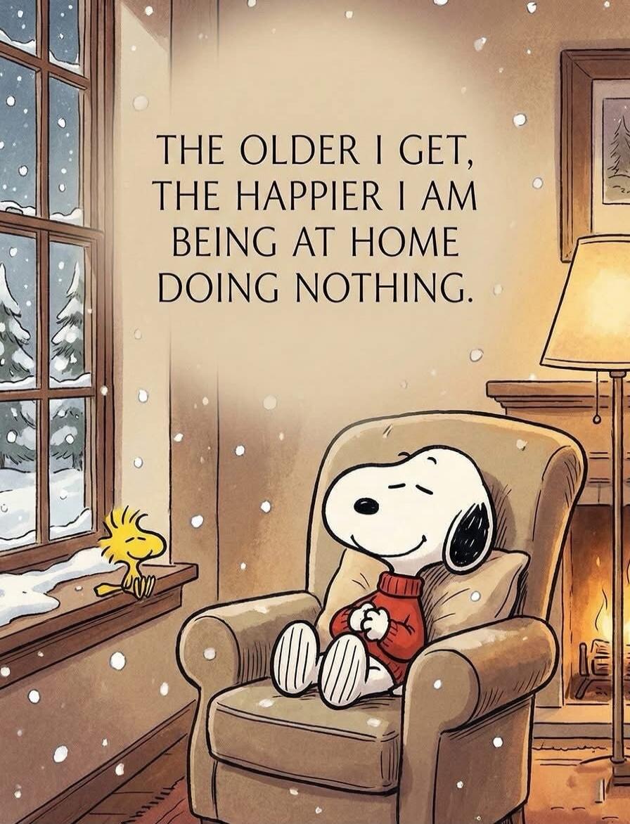 THE OLDER I GET, THE HAPPIER I AM BEING AT HOME DOING NOTHING.
