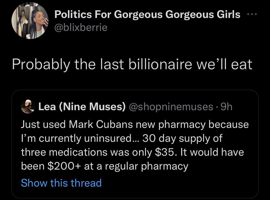 Politics For Gorgeous Gorgeous Girls blixberrie o Probably the last billionaire well eat 2 Lea Nine Muses shopninemuses 9h BVE QUEEL RV ET OV Y EE TR T POV T TTETY Im currently uninsured 30 day supply of three medications was only 35 It would have been 200 at a regular pharmacy Show this thread