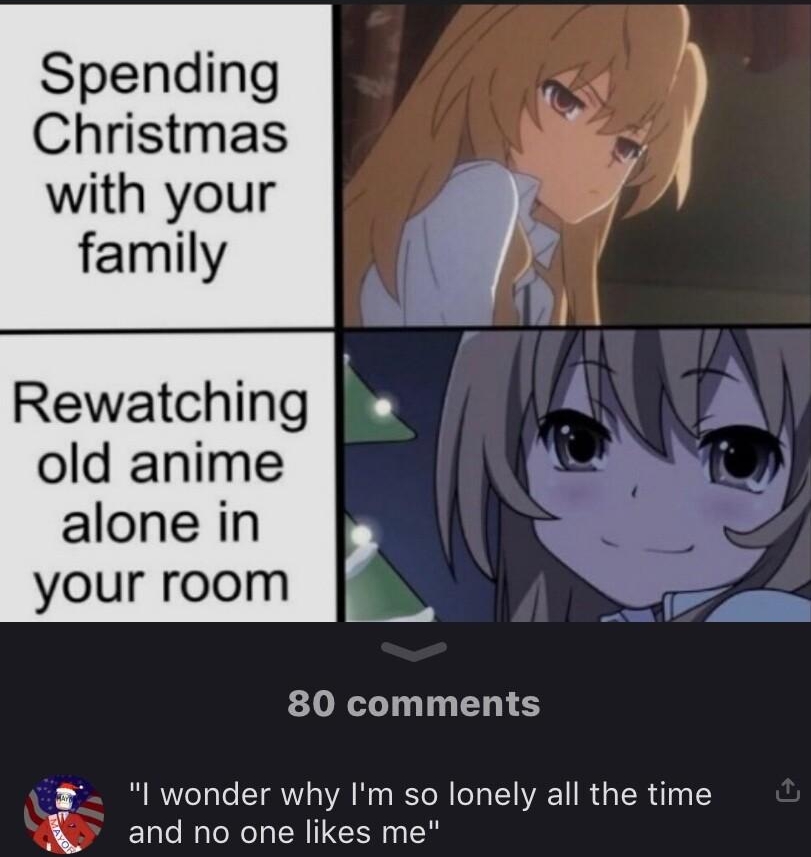 4006 o LTE featured o7 Squirell subscrive e Spending Christmas with your family Rewatching old anime alone in your room 80 comments I wonder why Im so lonely all the time and no one likes me TheMayorOfMayonnaise 18d