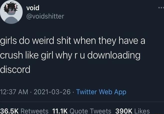 void voidshitter girls do weird shit when they have a crush like girl why r u downloading oSelelfo 1237 AM 2021 03 26 Twitter Web App 365K Retweets 111K Quote Tweets 390K Likes