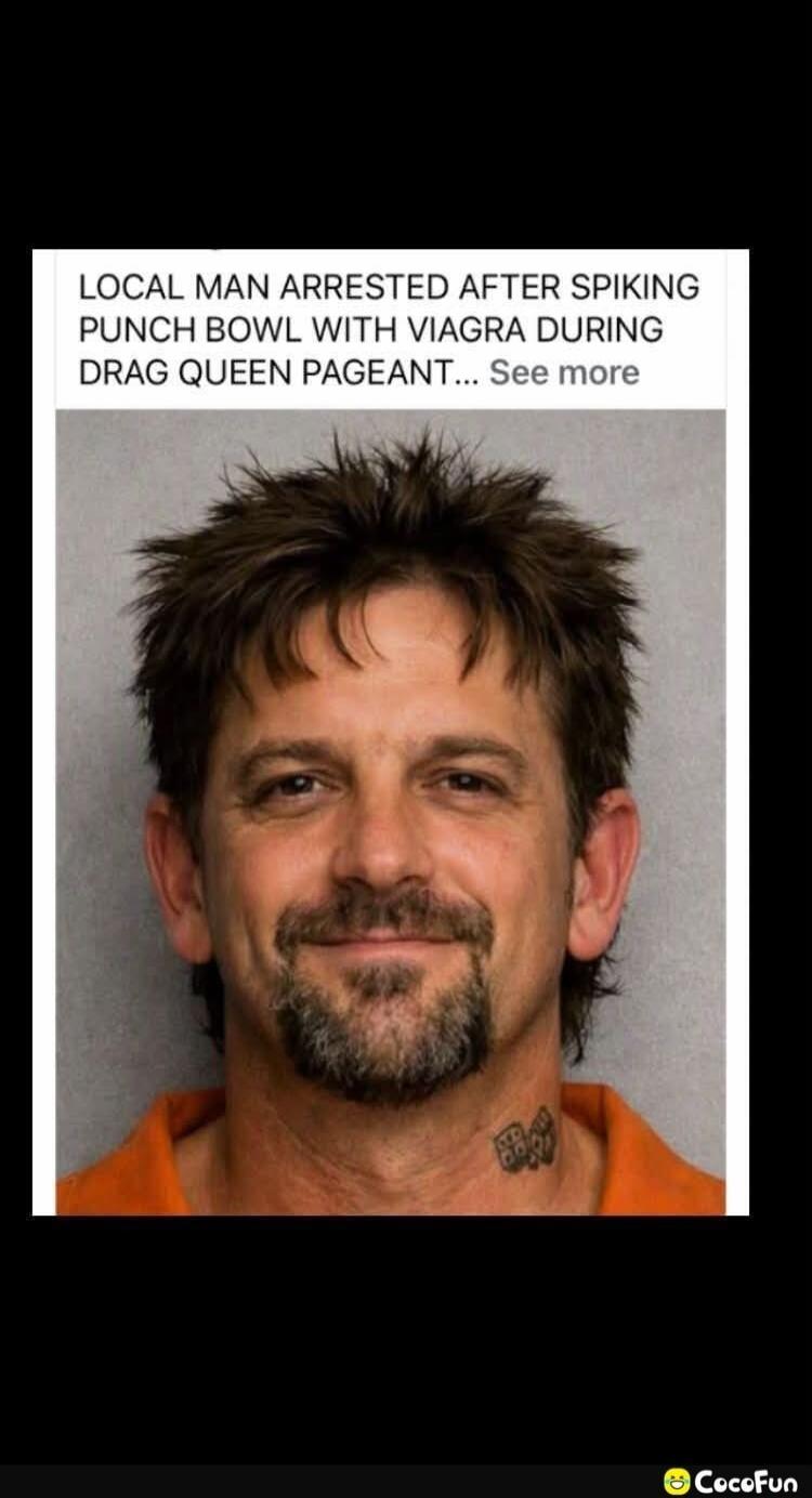 LOCAL MAN ARRESTED AFTER SPIKING PUNCH BOWL WITH VIAGRA DURING DRAG QUEEN PAGEANT... See more