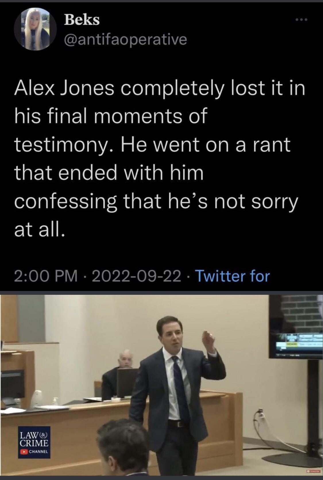 Y J antifaoperative Alex Jones completely lost it in his final moments of testimony He went on a rant YA Tale ETe RWYiia Malay confessing that hes not sorry EElIR 200 PM 2022 09 22 Twitter for