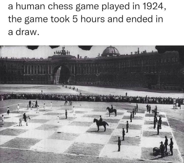 a human chess game played in 1924 the game took 5 hours and ended in adraw