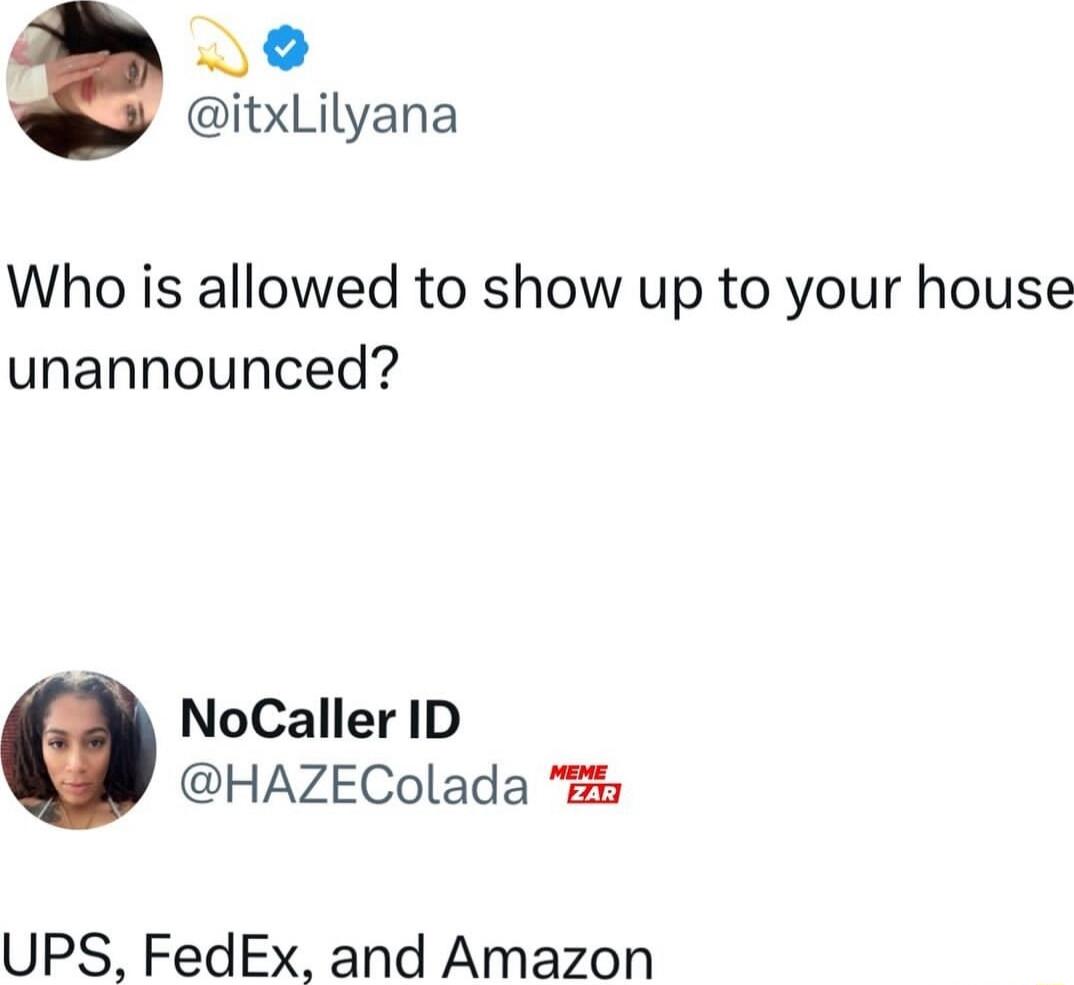 L0 itxLilyana Who is allowed to show up to your house unannounced NocCaller ID HAZEColada UPS FedEx and Amazon