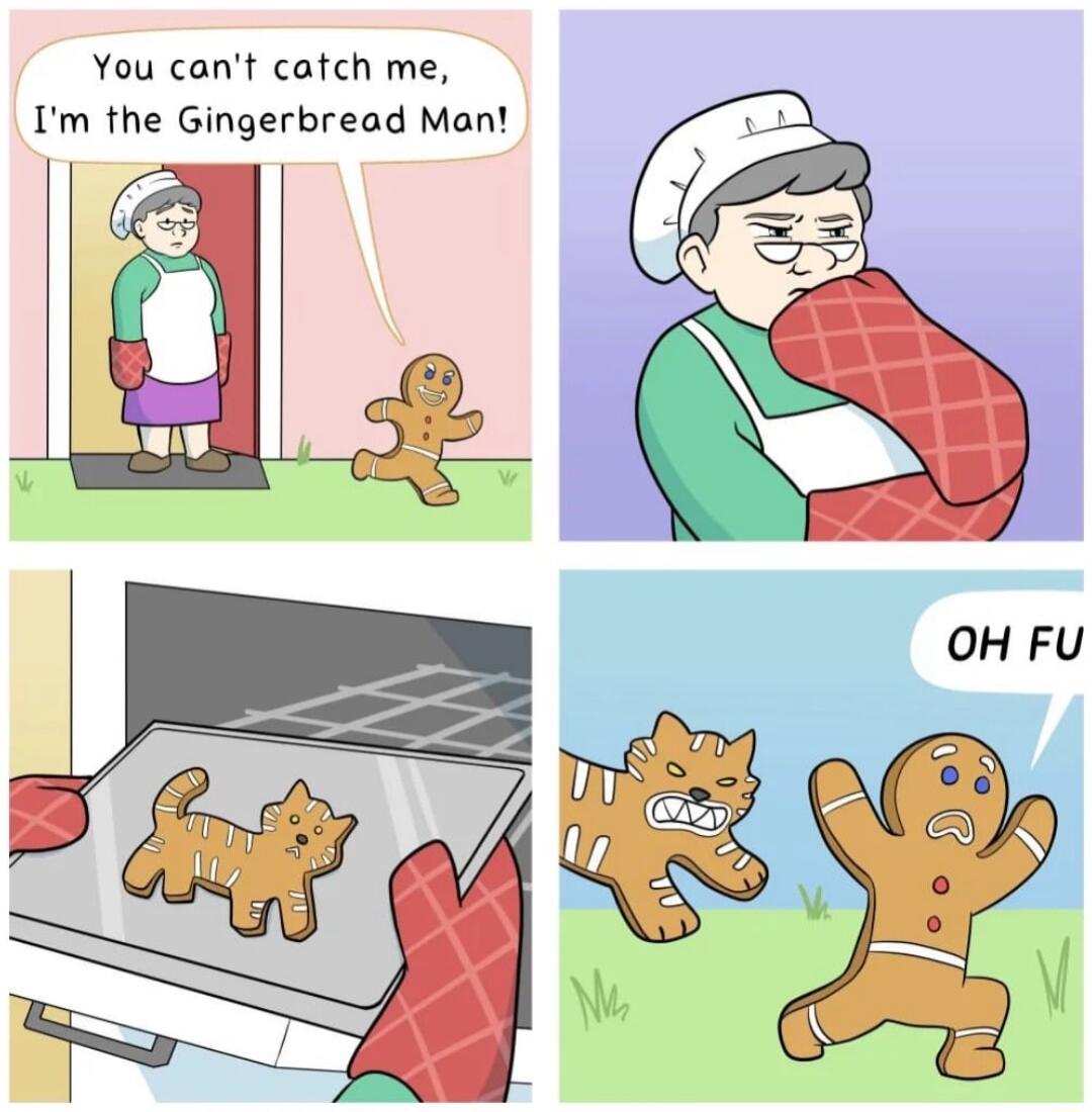 You cant catch me Im the Gingerbread Man