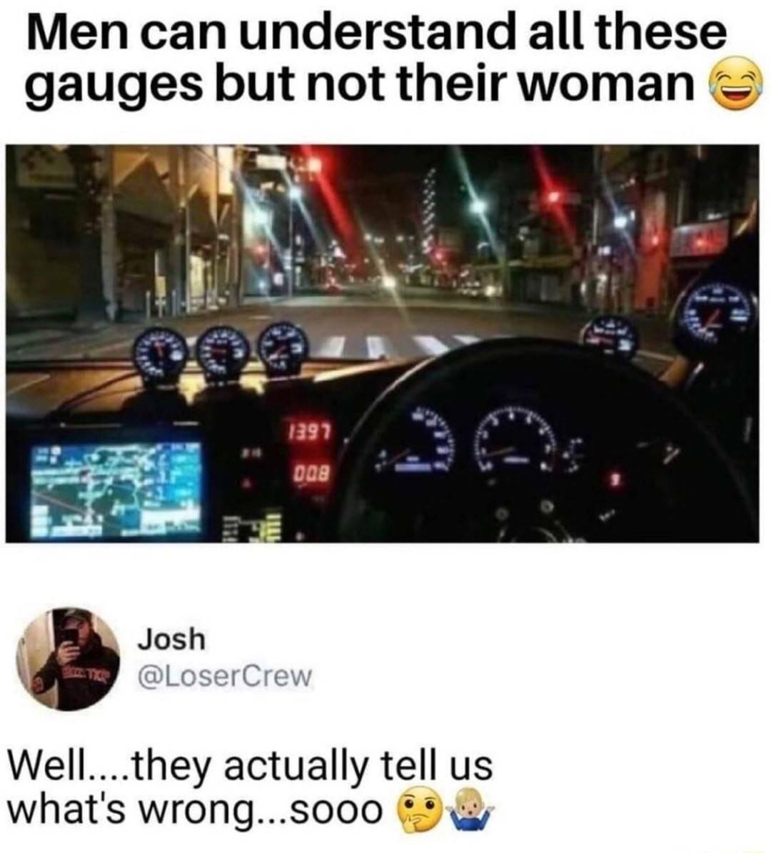 Men can understand all these gauges but not their woman Josh Wellthey actually tell us whats wrongs000 2