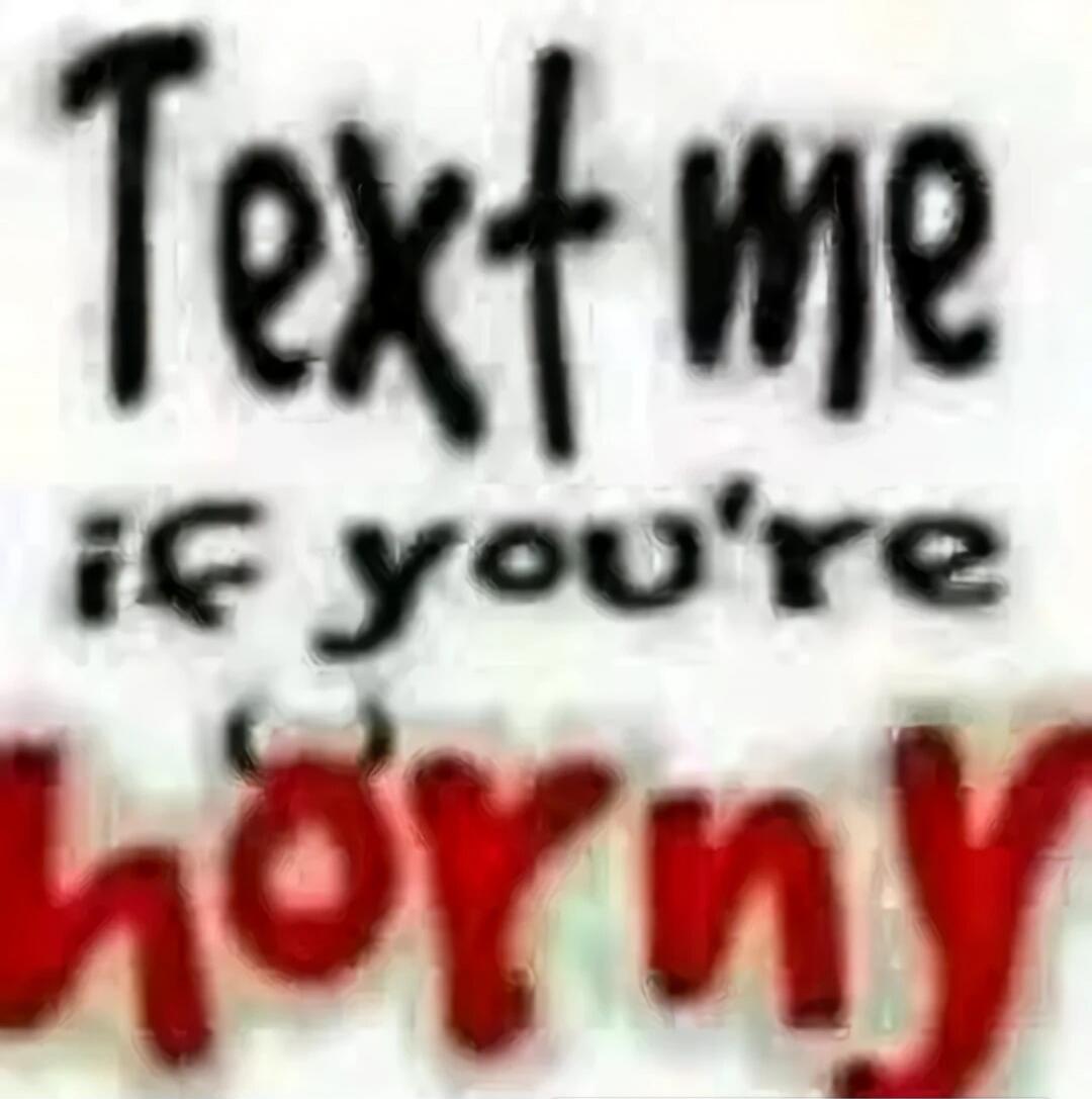 Text me if you're horny