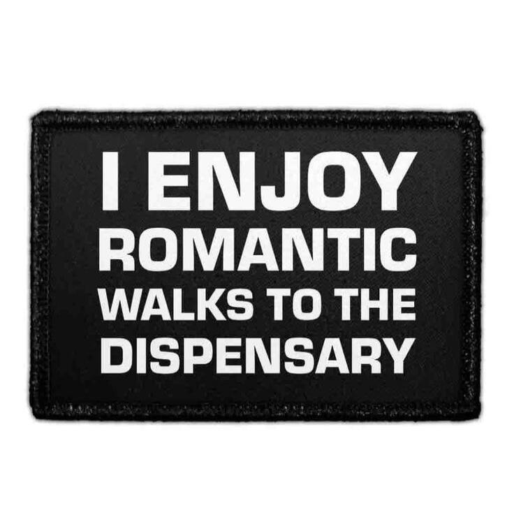 I enjoy romantic walks to the dispensary