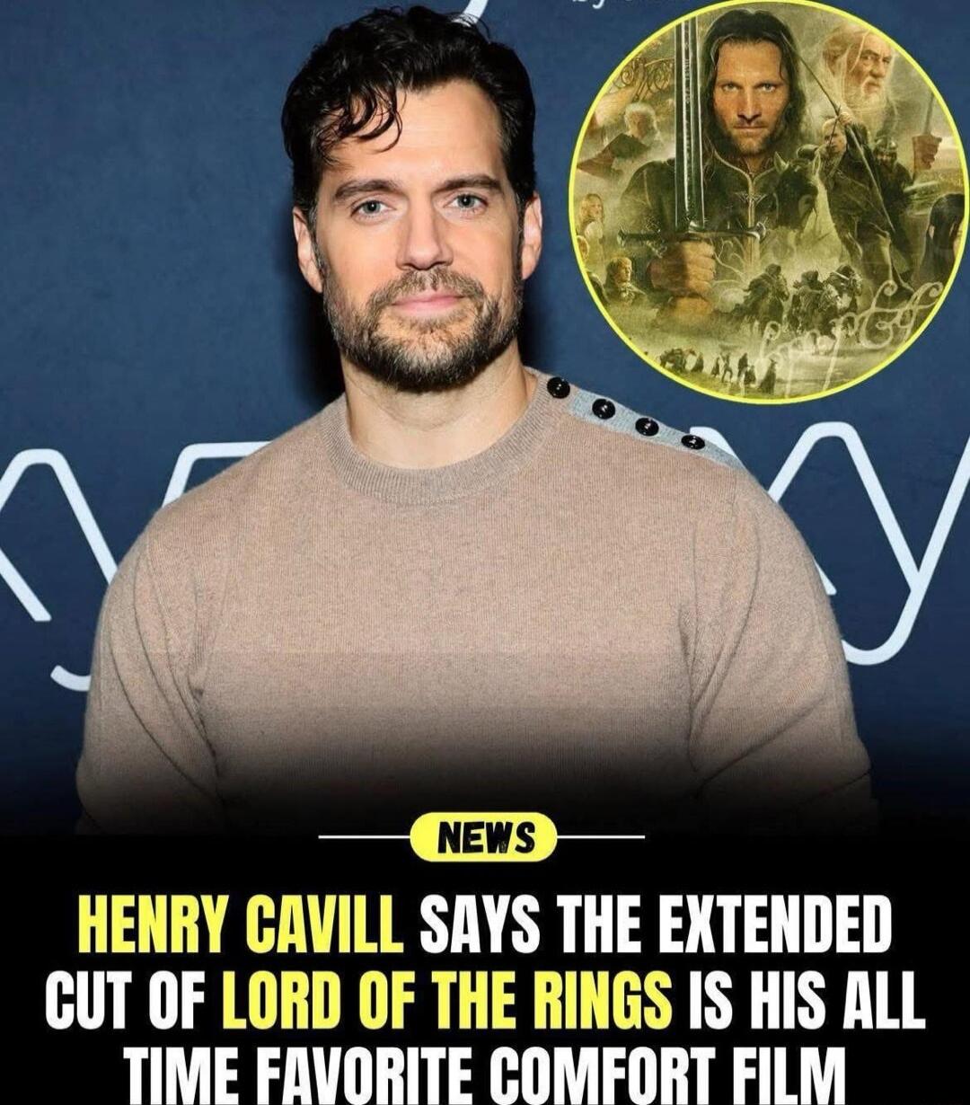 NEWS HENRY CAVILL SAYS THE EXTENDED CUT OF LORD OF THE RINGS IS HIS ALL TIME FAVORITE COMFORT FILM