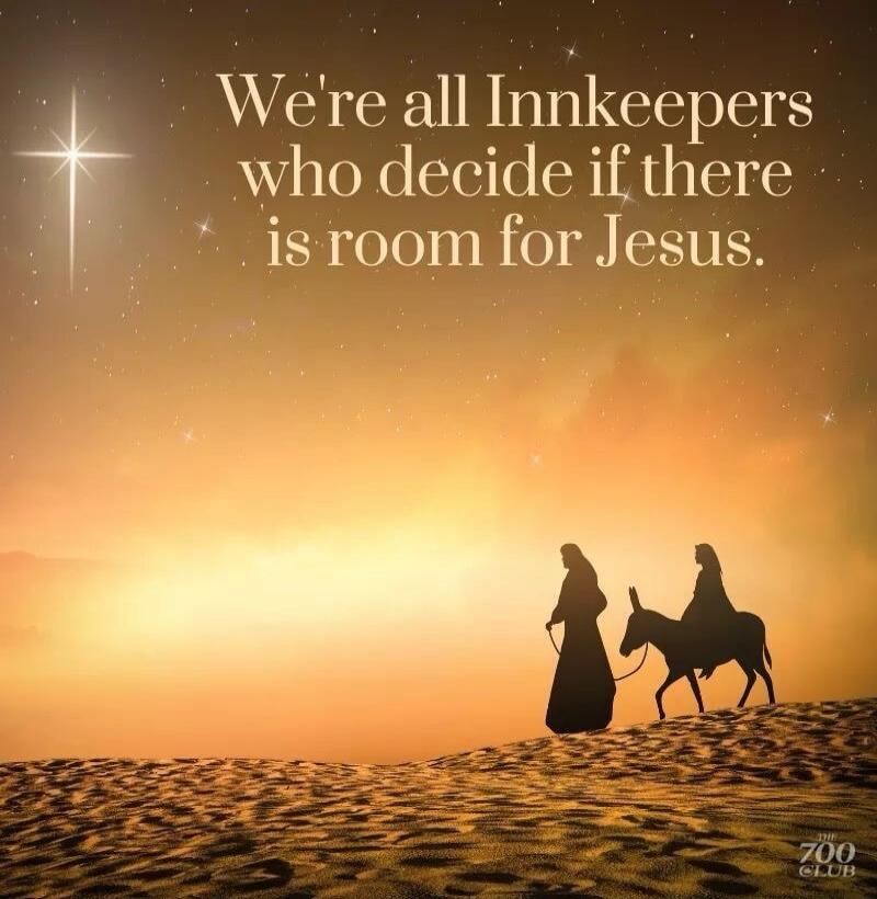 We're all Innkeepers who decide if there is room for Jesus. THE 700 CLUB