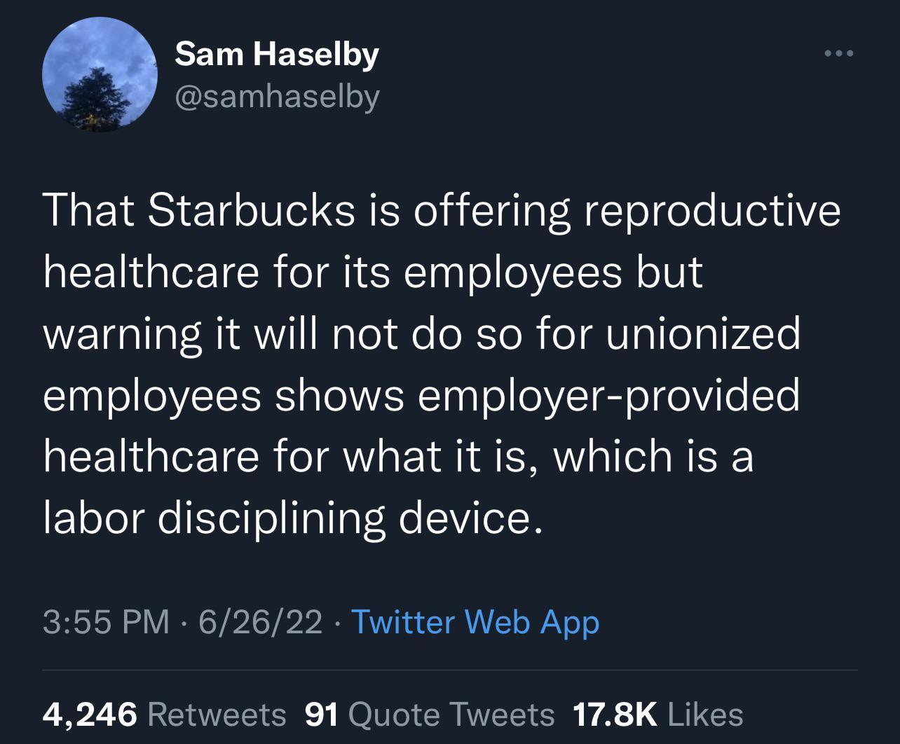 EEL R CEEINGEREI That Starbucks is offering reproductive EETIeETER I ENCTToTE N o014 warning it will not do so for unionized employees shows employer provided healthcare for what it is which is a labor disciplining device 355 PM 62622 Twitter Web App LR 2 RENERER NONCIEREEER 4 QRLEH