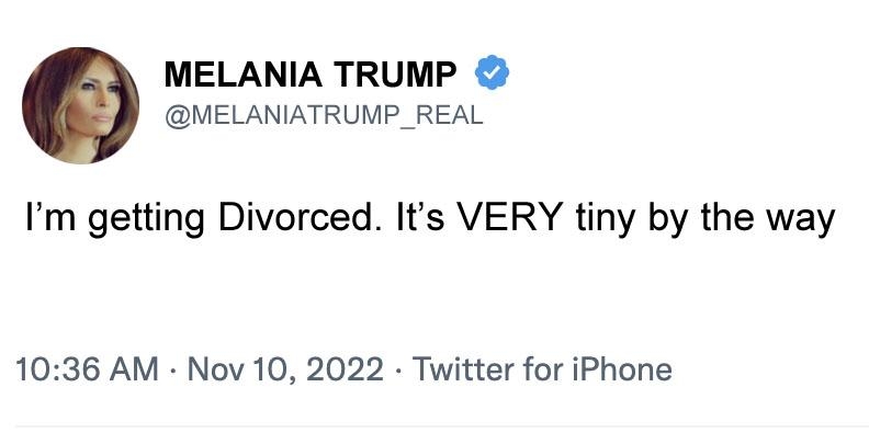 MELANIA TRUMP MELANIATRUMP_REAL Im getting Divorced Its VERY tiny by the way 1036 AM Nov 10 2022 Twitter for iPhone 1995 Retweets 851 Quote Tweets 146K Likes