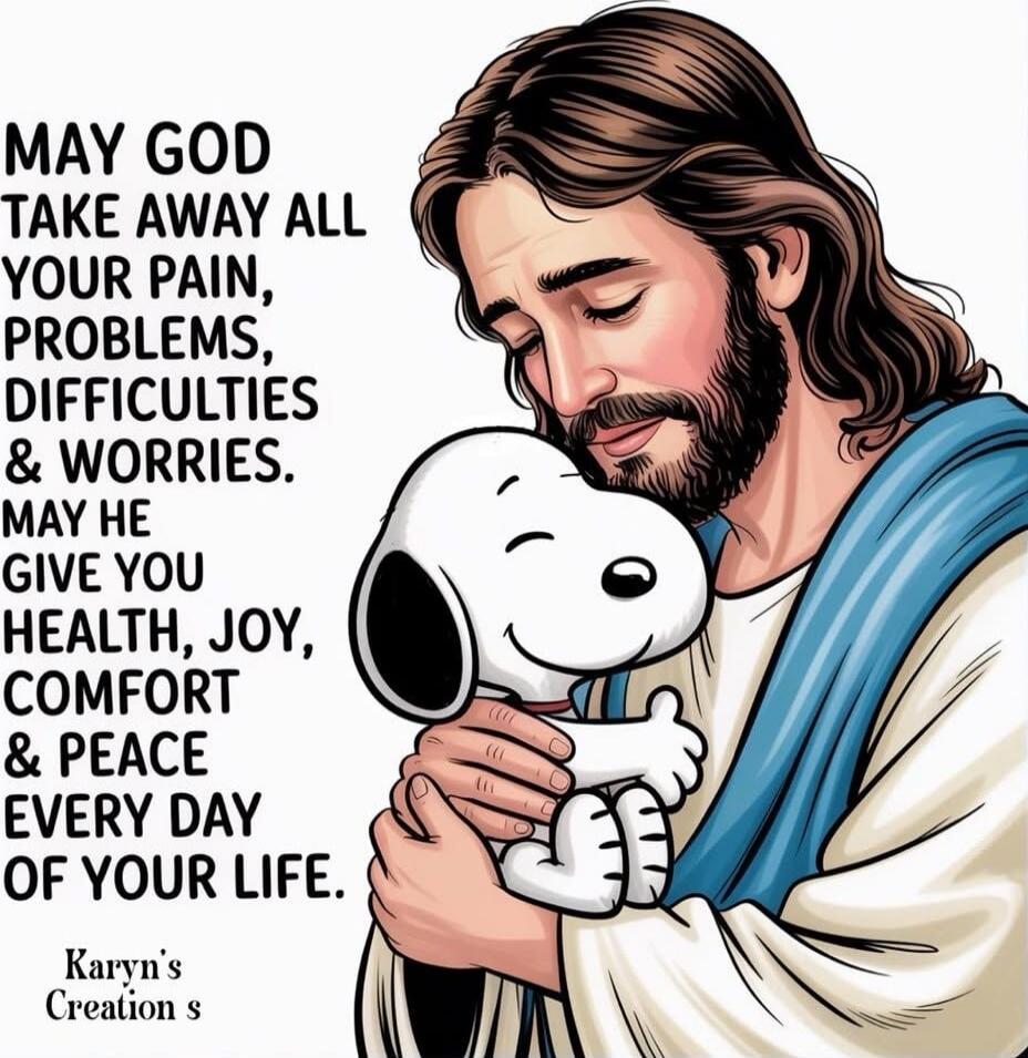 MAY GOD TAKE AWAY ALL YOUR PAIN, PROBLEMS, DIFFICULTIES & WORRIES. MAY HE GIVE YOU HEALTH, JOY, COMFORT & PEACE EVERY DAY OF YOUR LIFE.

Raryn's Creation s