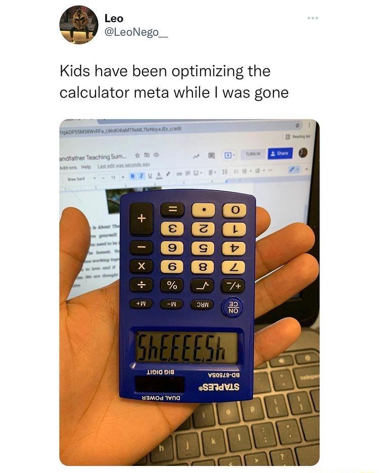 Leo LeoNego__ Kids have been optimizing the calculator meta while was gone e E OkDPSSMABNES AWORMIAMTRIML T e 62008t ndtahe eacted Sum usiasie e S3UVLS wamodvna n