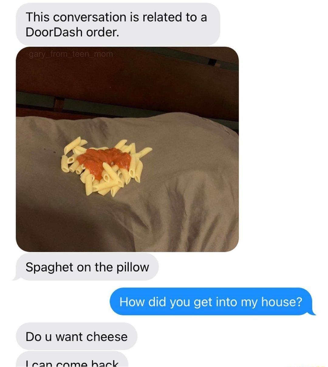 This conversation is related to a DoorDash order Spaghet on the pillow Do u want cheese ran rAamae harcle