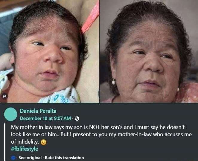 Daniela Peralta December 18 at 9:07 AM My mother in law says my son is NOT her son's and I must say he doesn't look like me or him. I present to you my mother-in-law who accuses me of infidelity. #fbilifestyle