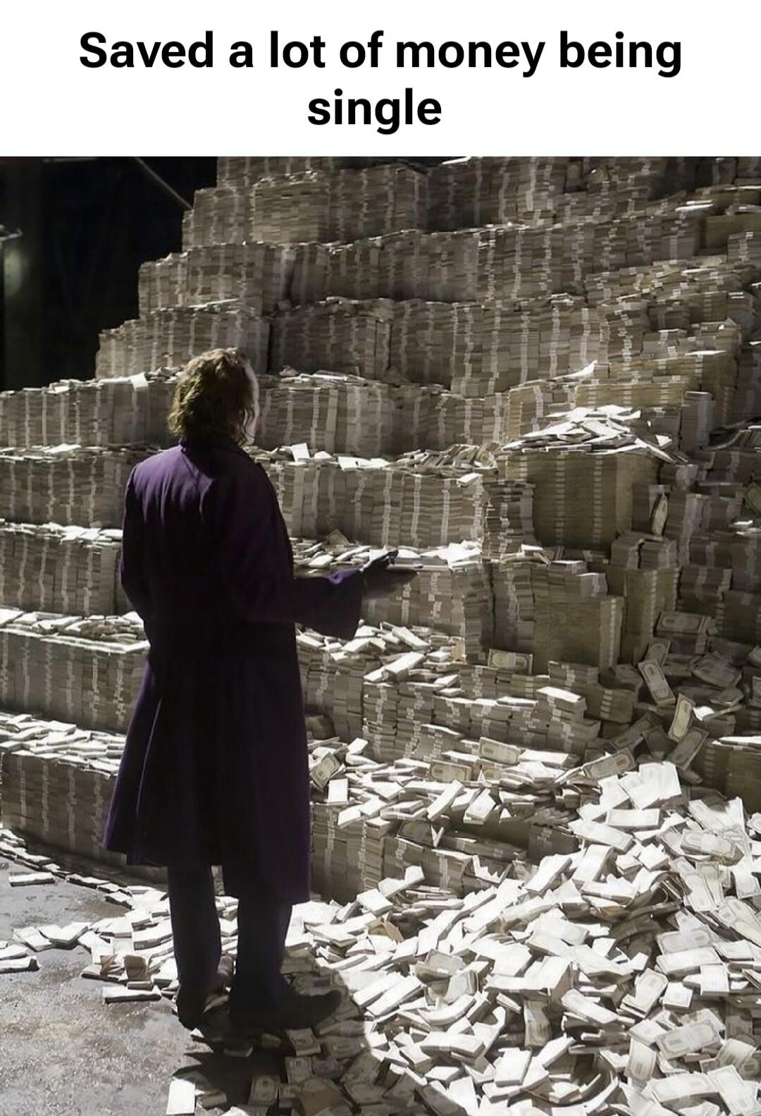 Saved a lot of money being single