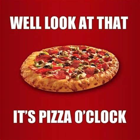 WELL LOOK AT THAT ITS PIZZA 0CLOCK