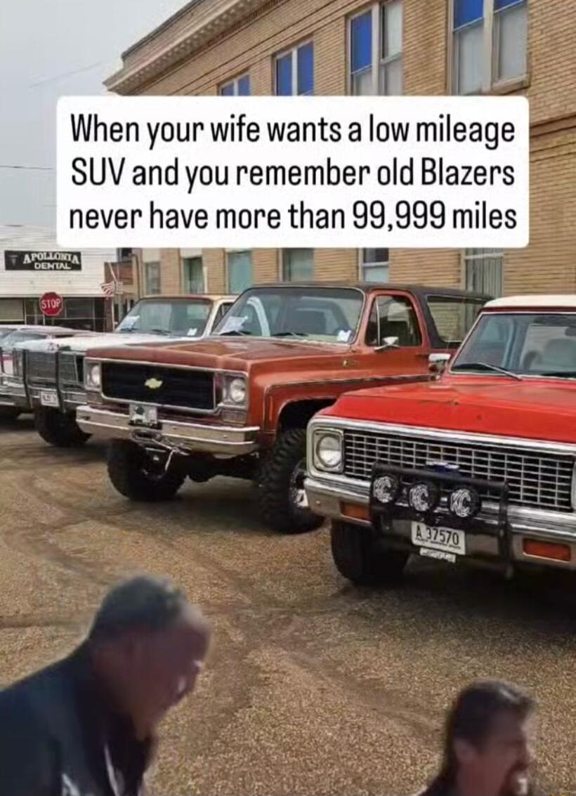 SUV and you remember old Blazers never have more than 99999 miles