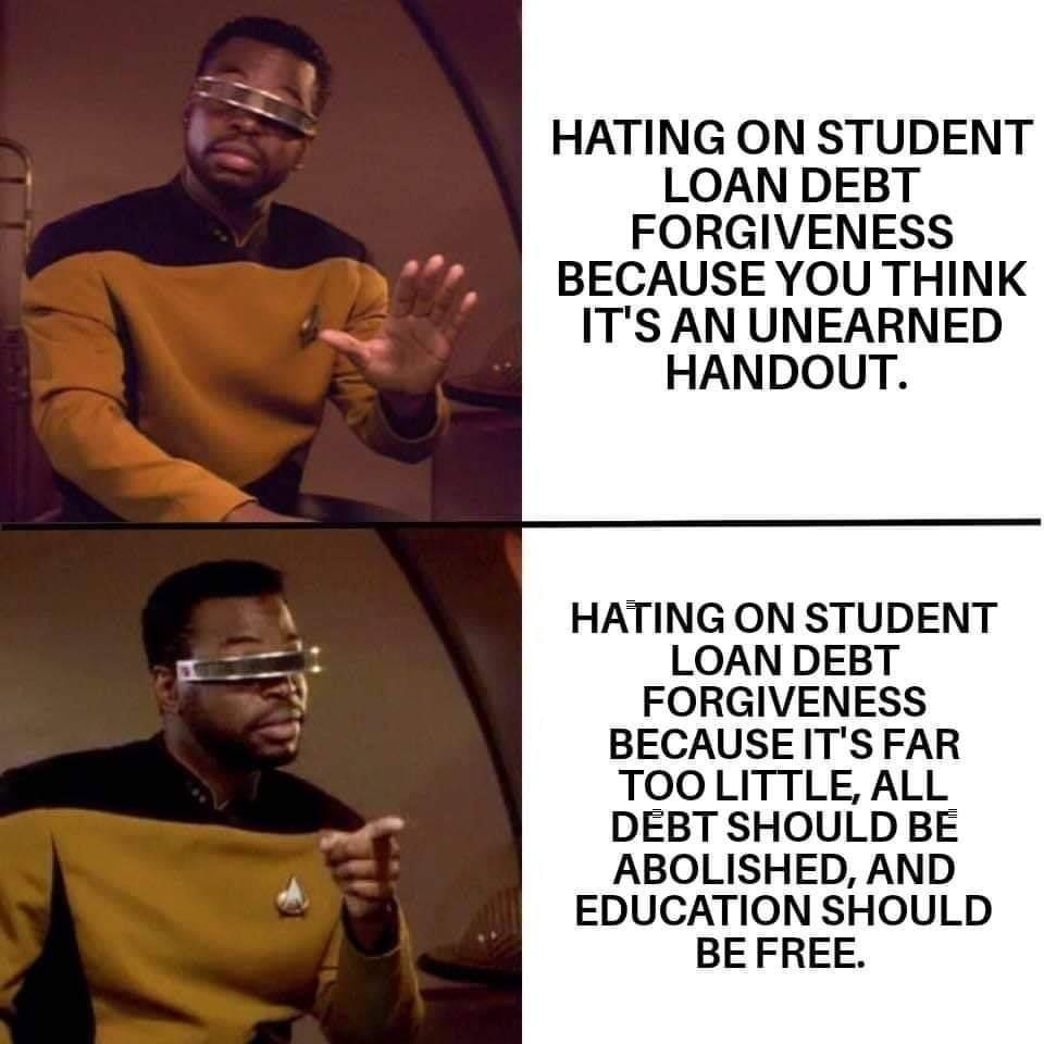 HATING ON STUDENT LOAN DEBT FORGIVENESS BECAUSE YOU THINK ITSAN UNEARNED HANDOUT HATING ON STUDENT LOAN DEBT FORGIVENESS BECAUSEITSFAR TOOLITTLE ALL DEBT SHOULD BE ABOLISHED AND EDUCATION SHOULD BEFREE