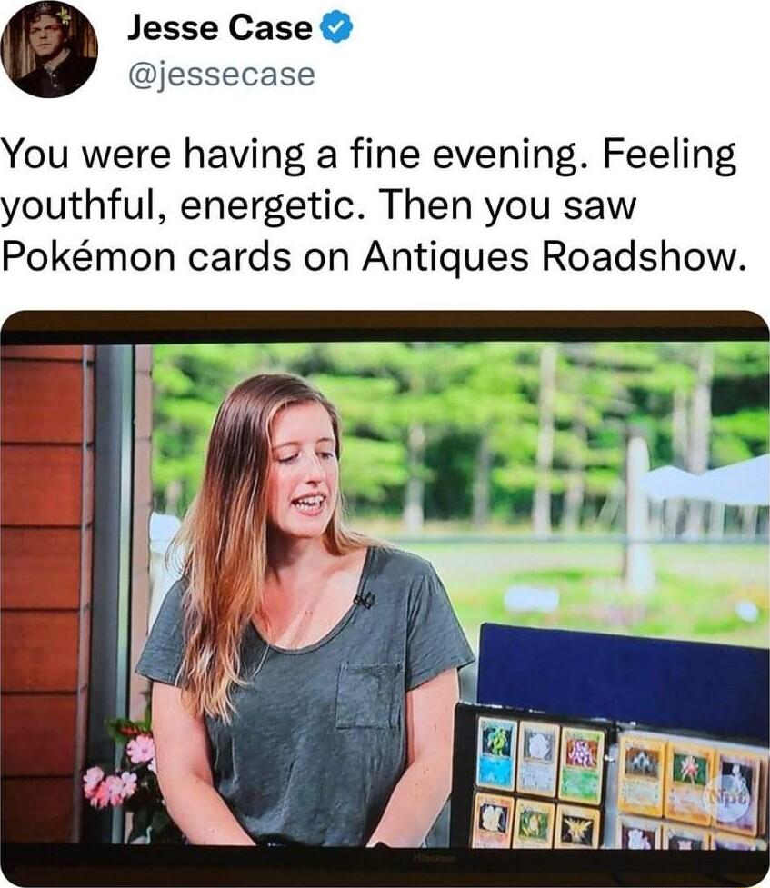 Jesse Case jessecase You were having a fine evening Feeling youthful energetic Then you saw Pokmon cards on Antiques Roadshow