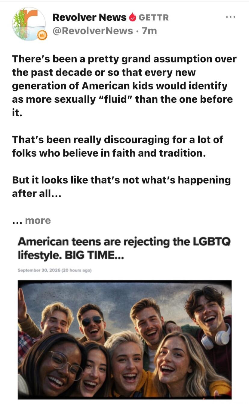 Revolver News GETTR @RevolverNews 7m There's been a pretty grand assumption over the past decade or so that every new generation of American kids would identify as more sexually 