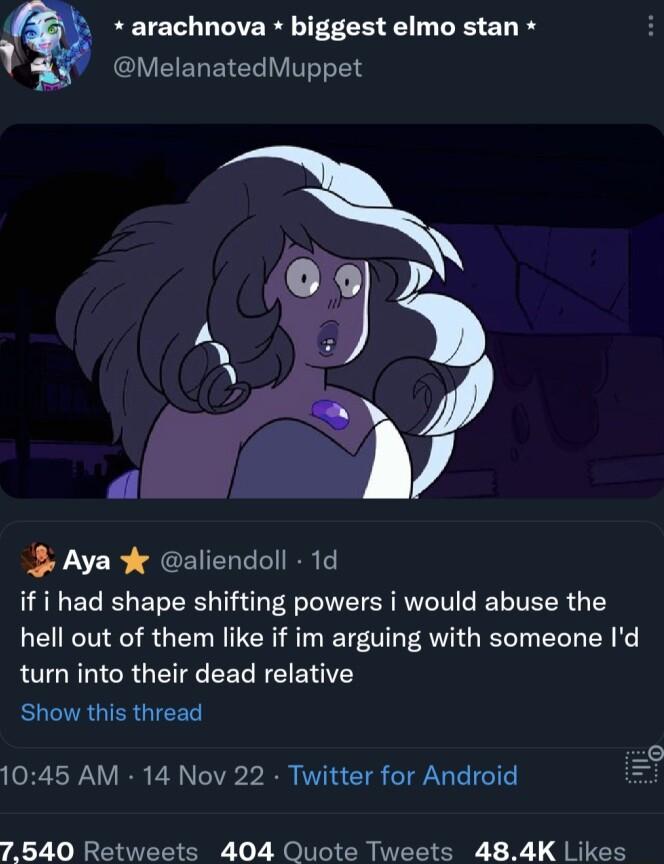 arachnova biggest elmo stan CIVEEREIEE YV 3 Aya aliendoll 1d DRGECELEERL I R RN R TEER G T hell out of them like if im arguing with someone Id turn into their dead relative Show this thread 1045 AM 14 Nov 22 Twitter for Android 2 7540 Retweets 404 Quote Tweets 484K Likes