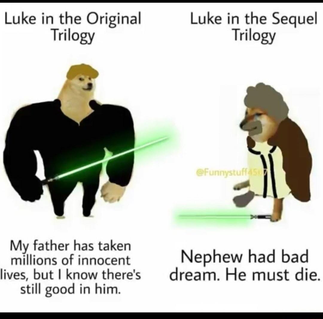 Luke in the Original Luke in the Sequel Trilogy Trilogy My father has taken millions of innocent Nephew had bad lives but know theres dream He must die still good in him