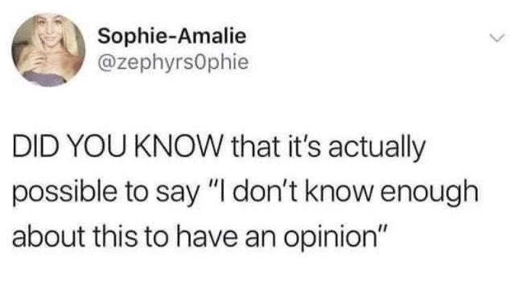 Sophie Amalie F zephyrsOphie DID YOU KNOW that its actually possible to say l dont know enough about this to have an opinion