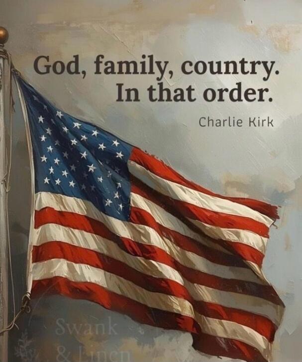 God, family, country. In that order. Charlie Kirk