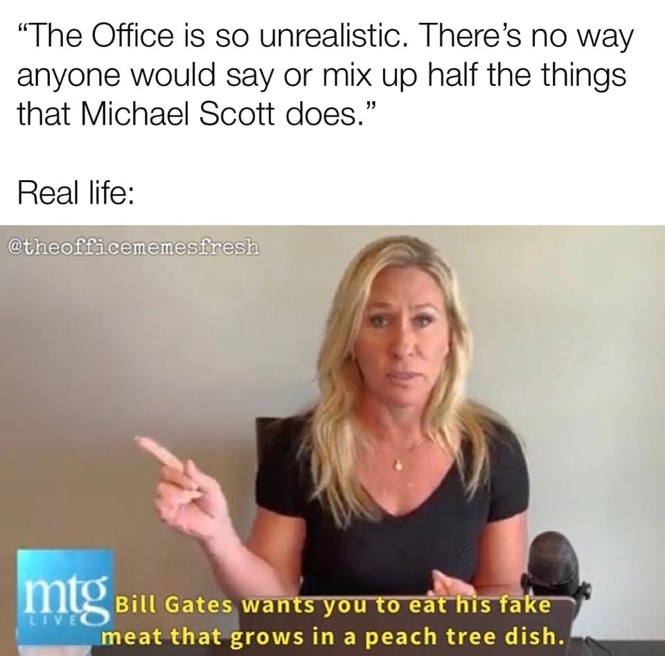The Office is so unrealistic Theres no way anyone would say or mix up half the things that Michael Scott does i nl Bill Gates LU B CIGE meat thatgrows in a peach tree dish