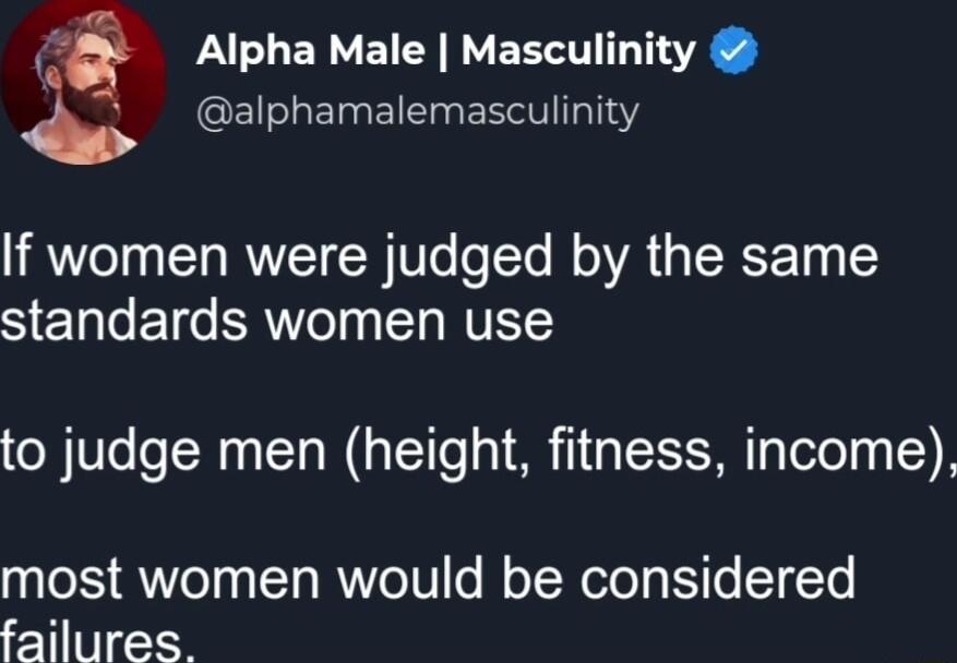 Alpha Male Masculinity EEUSET I EEV 1114 If women were judged by the same SETTeET o ERNTo T NUETC to judge men height fitness income most women would be considered ZHT