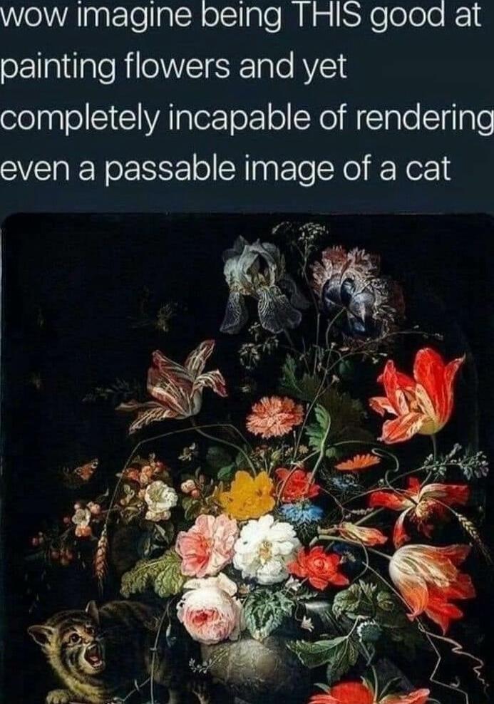 WelAigatlelalcHelclialo Ml o N Xelelole 18 painting flowers and yet completely incapable of rendering even a passable image of a cat 7