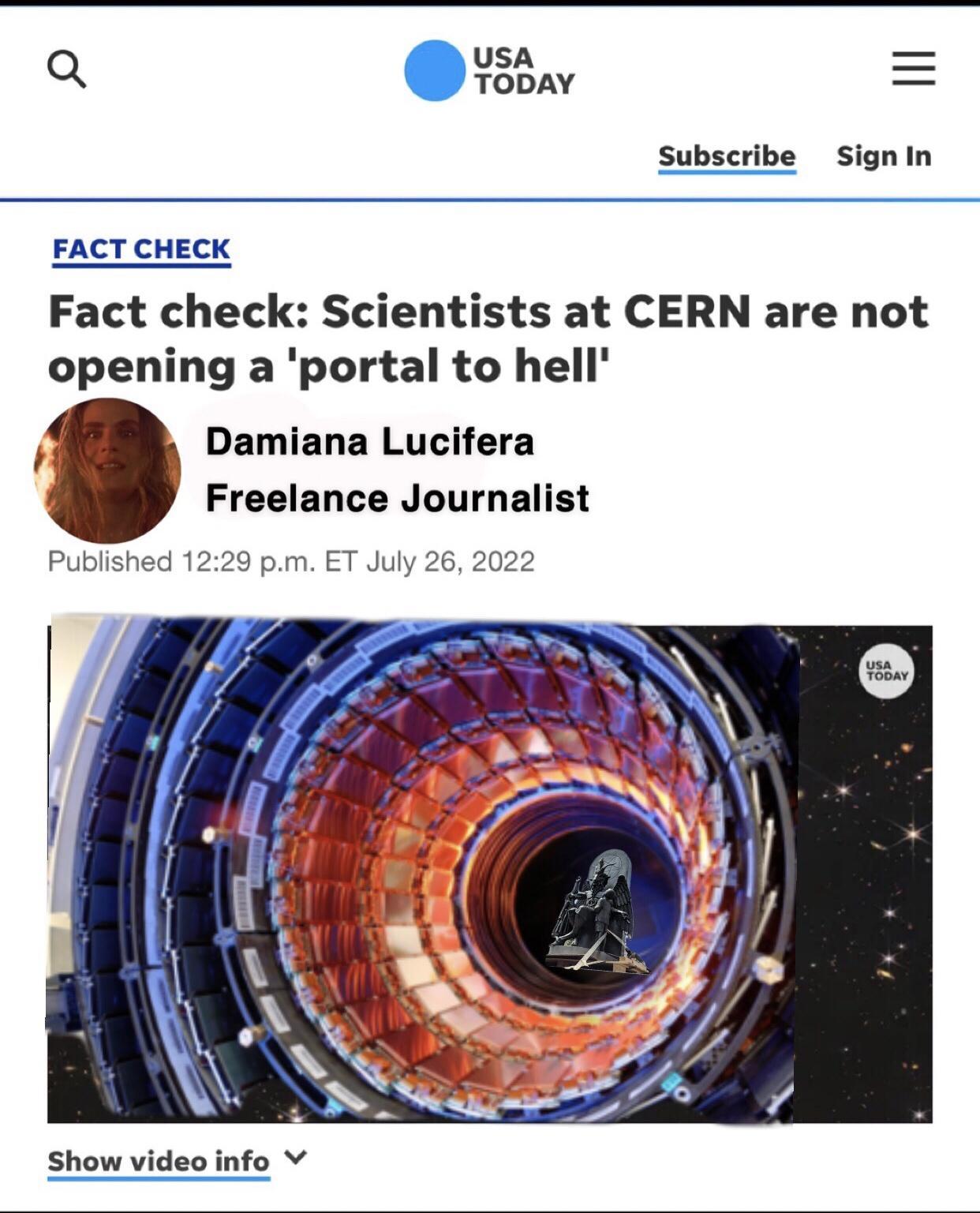 usa Q obav Subscribe SignIn FACT CHECK Fact check Scientists at CERN are not opening a portal to hell Damiana Lucifera Freelance Journalist m ET July Show video info V