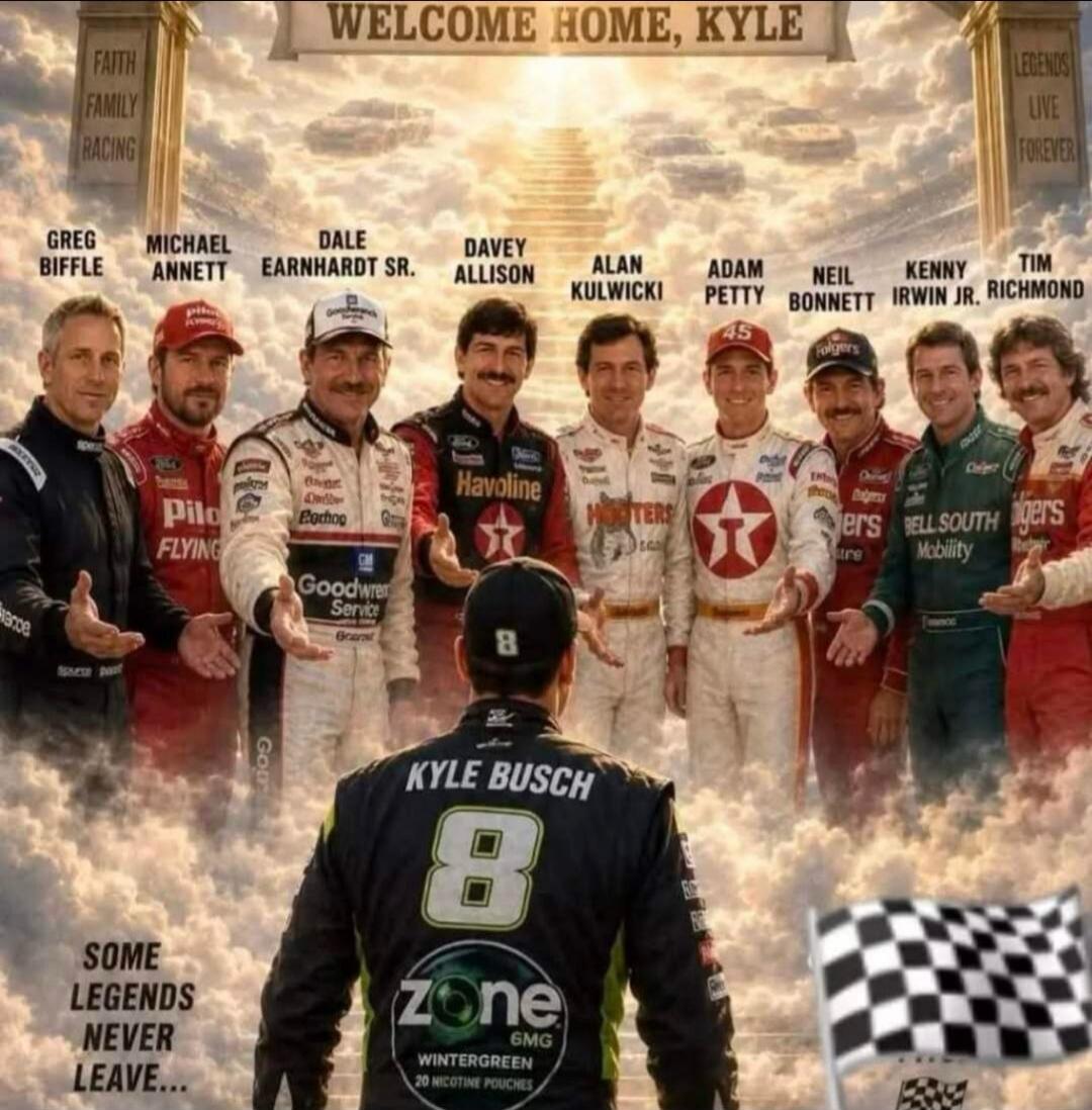 WELCOME HOME, KYLE FAITH FAMILY RACING LEGENDS LIVE FOREVER SOME LEGENDS NEVER LEAVE... GREG BIFFLE MICHAEL ANNETT DALE EARNHARDT SR. DAVEY ALLISON ALAN KULWICKI ADAM PETTY NEIL BONNETT KENNY IRWIN JR. TIM RICHMOND KYLE BUSCH ZONE 6MG WINTERGREEN 20 NICOTINE POUCHES